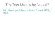 The Tree Man: Is he for real?  0bc