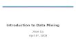 Introduction to Data Mining Jinze Liu April 8 th, 2009