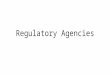 Regulatory Agencies. Students Will: Be able to identify and describe regulatory agencies in order to analyze the effects they have on the safety of the