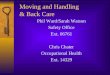 Moving and Handling & Back Care Phil Ward/Sarah Watson Safety Office Ext. 66761 Chris Chater Occupational Health Ext. 14329