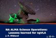 1 ALMA Lessons Learned for ng-VLA NA ALMA Science Operations: Lessons learned for ngVLA J. E. Hibbard