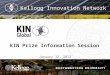 Kellogg Innovation Network KIN Prize Information Session January 12, 2012