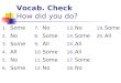 Vocab. Check How did you do? 1. Some 2. No 3. Some 4. All 5. No 6. Some 7. No 8. Some 9. All 10. Some 11. Some 12. No 13. No 14. Some 15. All 16. All 17