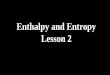 Enthalpy and Entropy Lesson 2. Which way does the reaction go?! At equilibrium, the reaction can go to the product side, and/or the reactant side. What