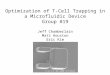 Optimization of T-Cell Trapping in a Microfluidic Device Group #19 Jeff Chamberlain Matt Houston Eric Kim