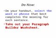 Do Now: On your handout, select the word or phrase that best completes the meaning for each sentence. Take out your Paragraph Builder Worksheet. Take out