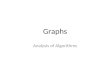 Graphs Analysis of Algorithms. Graphs A graph is a set of vertices connected pairwise by edges Why study graph algorithms? – Thousands of practical applications