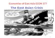 1 Economies of East Asia ECON 377 The East Asian Crisis