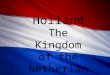 Holland The Kingdom of the Netherlands By Nicole Greenwood