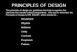PRINCIPLES OF DESIGN The principles of design are guidelines that help to organize the elements into visually unified compositions. One way to remember