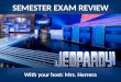 SEMESTER EXAM REVIEW With your host: Mrs. Herrera