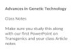 Advances in Genetic Technology Class Notes Make sure you study this along with our first PowerPoint on Transgenics and your class Article notes