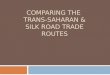 COMPARING THE TRANS-SAHARAN & SILK ROAD TRADE ROUTES