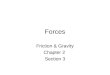 Forces Friction & Gravity Chapter 2 Section 3. Friction The force that resists motion Smooth or rough? How hard are the objects pushed together?