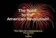 The Road to the American Revolution! The Fight for Independence: The Colonists vs. England