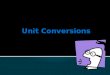 A unit conversion is a changing of one unit to another. 1 foot = _____ inches 1 meter = _____ centimeters 1 pound = _______ ounces 1 minute = ______