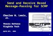 1 Send and Receive Based Message-Passing for SCMP Charles W. Lewis, Jr. Thesis Defense Virginia Tech April 28 th, 2004