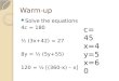 Warm-up Solve the equations 4c = 180 ½ (3x+42) = 27 8y = ½ (5y+55) 120 = ½ [(360-x) – x] c= 45 x=4 y=5 x=60