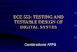 ECE 553: TESTING AND TESTABLE DESIGN OF DIGITAL SYSTES Combinational ATPG