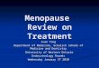 Menopause Review on Treatment Ivan Ying Department of Medicine, Schulich School of Medicine and Dentistry University of Western Ontario University of Western