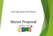 Let’s talk about the Illinois Waiver Proposal. FIRST What is a Waiver? and Why is it important?