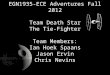 EGN1935-ECE Adventures Fall 2012 Team Death Star The Tie-Fighter Team Members: Ian Hoek Spaans Jason Ervin Chris Nevins