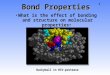 1 Bond Properties What is the effect of bonding and structure on molecular properties ? Buckyball in HIV-protease