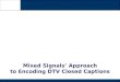 Mixed Signals’ Approach to Encoding DTV Closed Captions Mixed Signals’ Approach to Encoding DTV Closed Captions