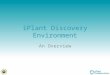IPlant Discovery Environment An Overview. What is it? The Discovery Environment has been described in many ways… “It’s a virtual workbench…” “It’s where