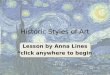 Lesson by Anna Lines *click anywhere to begin Historic Styles of Art