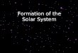 Formation of the Solar System. The Age of the Solar System We can estimate the age of the Solar System by looking at radioactive isotopes. These are unstable