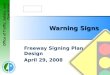 Office of Traffic, Safety, and Operations Warning Signs Freeway Signing Plan Design April 29, 2008