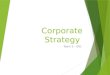 Corporate Strategy Team 3 – 001. Business Strategy  Competitive Advantage  How should we compete? Corporate Strategy  Industry Attractiveness  Scope