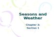 Seasons and Weather Chapter 3: Section 1 Section 1