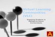 Virtual Learning Communities (VLC) Engaging Students in Blended & Online Environments