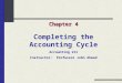 Chapter 4 Completing the Accounting Cycle Accounting 211 Instructor: Professor John Ahmad