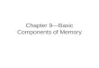 Chapter 9—Basic Components of Memory. Basic Terms Memory = ability to recall information that has previously been learned Storage = putting new information