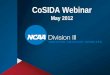 CoSIDA Webinar May 2012. Governance Updates Identity Initiative – Videos, DIII Week, Social Media, Coaches Mobile Website, Special Olympics, CoSIDA Partnership