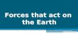 Forces that act on the Earth. The Inner Core The deepest layer in Earth is the inner core. It is located at the center of Earth because it contains