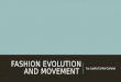 FASHION EVOLUTION AND MOVEMENT by: Lupita Cortes-Campos