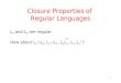 1 Closure Properties of Regular Languages L 1 and L 2 are regular. How about L 1  L 2, L 1  L 2, L 1 L 2, L 1, L 1 * ?