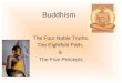 Buddhism The Four Noble Truths, The Eightfold Path, & The Five Precepts
