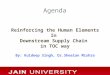 AGENDA Reinforcing the Human Elements In Downstream Supply Chain in TOC way By: Kuldeep Singh, Dr.Sheelan Mishra