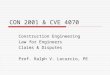CON 2001 & CVE 4070 Construction Engineering Law for Engineers Claims & Disputes Prof. Ralph V. Locurcio, PE
