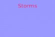 A violent disturbance in the atmosphere. Involves sudden changes in air pressure Cause rapid air movement Conditions that bring one kind of storm in