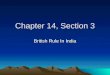 Chapter 14, Section 3 British Rule In India. India – GB’s best colony