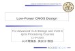 ACCESS IC LAB Graduate Institute of Electronics Engineering, NTU Low-Power CMOS Design For Advanced VLSI Design and VLSI Signal Processing Courses 12-04-2002