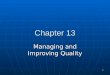 1 Chapter 13 Managing and Improving Quality. 2 Quality Management  Total Quality Management (TQM)  Customer/client focus  Total organizational involvement