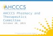 AHCCCS Pharmacy and Therapeutics Committee October 20, 2015 1 Reaching across Arizona to provide comprehensive quality health care for those in need