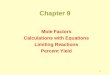 1 Chapter 9 Mole Factors Calculations with Equations Limiting Reactions Percent Yield